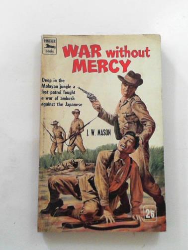 MASON, J. W. - War without mercy