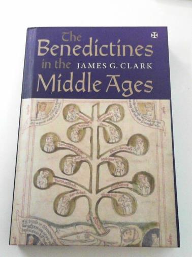 CLARK, James G. - The Benedictines in the Middle Ages