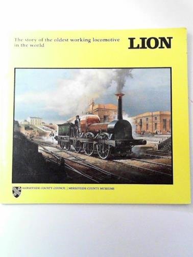 JARVIS, Adrian and MORRIS, Len - Lion: the story of the oldest working locomotive in the world