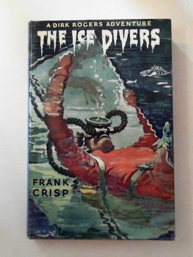 CRISP, Frank - The ice divers: a Dirk Rogers adventure