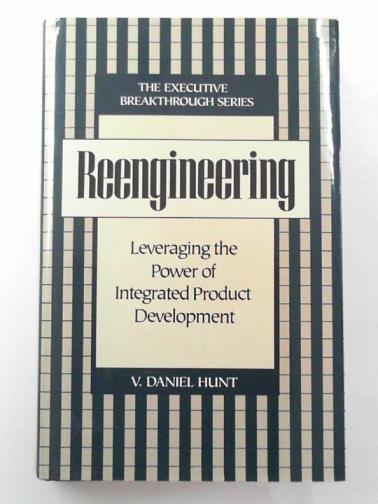 HUNT, V. Daniel - Reengineering: leveraging the power of integrated product development