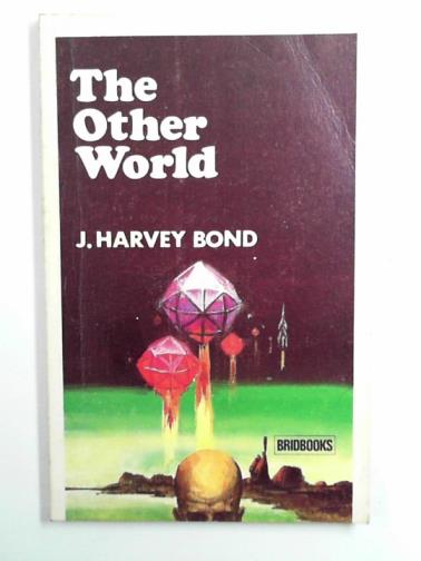 BOND, J. Harvey - The other world