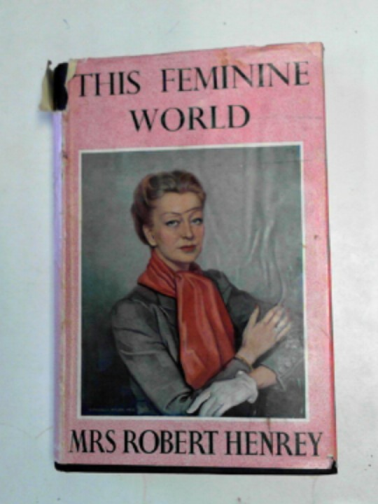 HENREY, Robert (Mrs) - This feminine world
