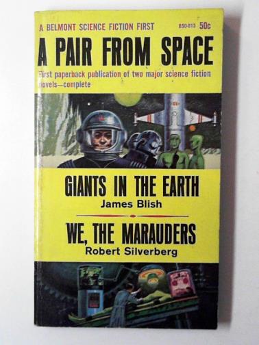 BLISH, James & SILVERBERG, Robert - A pair from space: Giants in the Earth  and We, the marauders