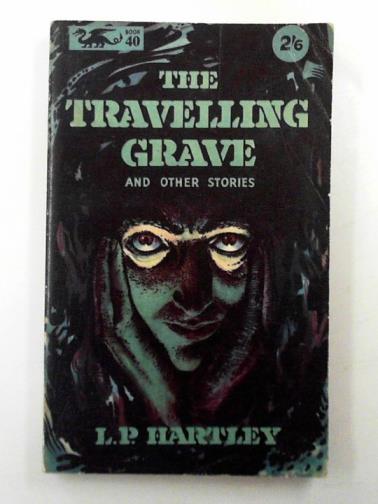 HARTLEY, L. P. - The travelling grave, and other stories