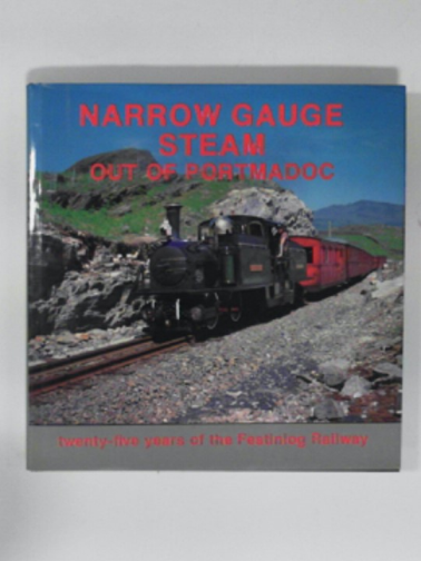 GURLEY, Norman F.. - Narrow gauge steam out of Portmadoc: Twenty five years of the Ffestiniog Railway