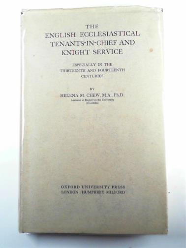 CHEW, Helena M. - The English ecclesiastical tenants-in-chief and knight service: especially in the thirteenth and fourteenth centuries