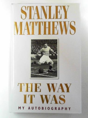 MATTHEWS, Stanley - The way it was: my autobiography