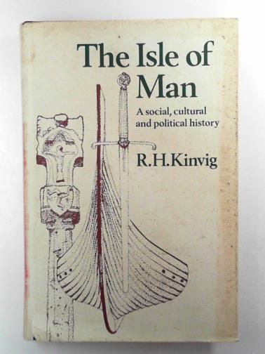 KINVIG, R.H. - The Isle of Man: a social, cultural and political history