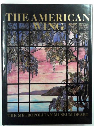 DAVIDSON, Marshall B & STILLINGER, Elizabeth - The American Wing at the Metropolitan Museum of Art