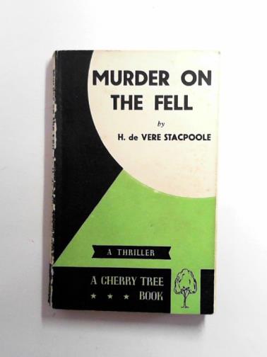 DE VERE STACPOOLE, H - Murder on the Fell