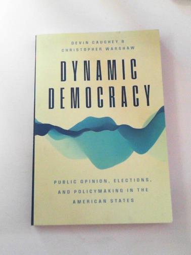 CAUGHEY, Devin & WARSHAW, Christopher - Dynamic democracy: public opinion, elections, and policymaking in the American states