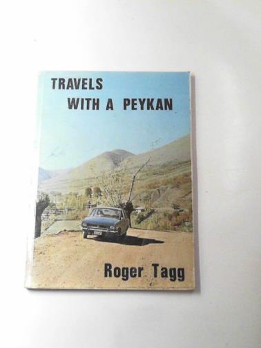 TAGG, Roger - Travels with a Peykan: Roger Tagg
