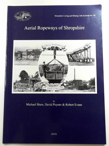 SHAW, Michael and others - Aerial ropeways of Shropshire: SCMC account no. 28