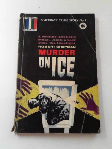 CHAPMAN, Robert - Murder on ice (The frozen stiff)