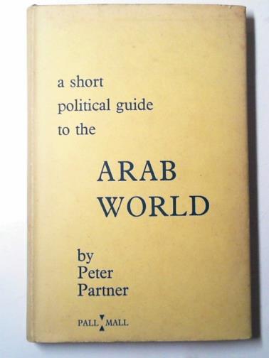 PARTNER, Peter - A short political guide to the Arab world