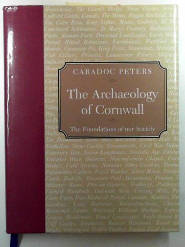 PETERS, Caradoc - The archaeology of Cornwall: the foundations of our society