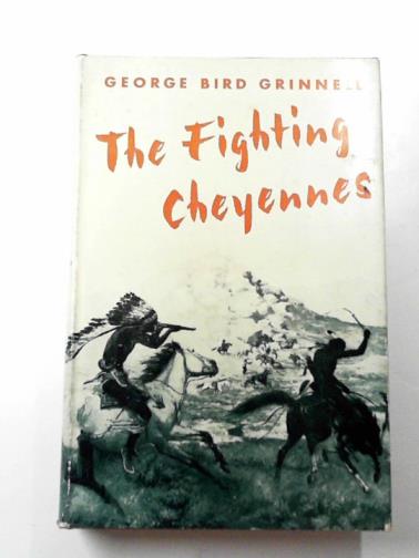 GRINNELL, George Bird - The fighting Cheyennes