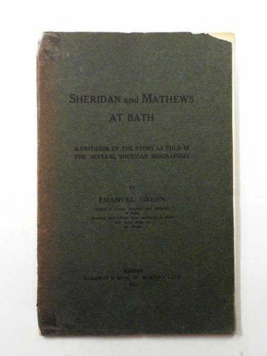 GREEN, Emanuel - Sheridan and Mathews at Bath: a criticism of the story as told in the several Sheridan biogrphies