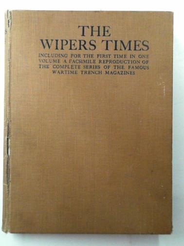 ROBERTS, F. J. & PEARSON, J. H. (eds) - The Wipers Times: including for the first time in one volume a facsimile reproduction of the complete series of the famous wartime Trench magazines