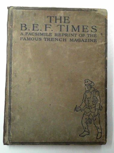  - The B. E. F. times: a facsimile reprint of the Trench Magazine