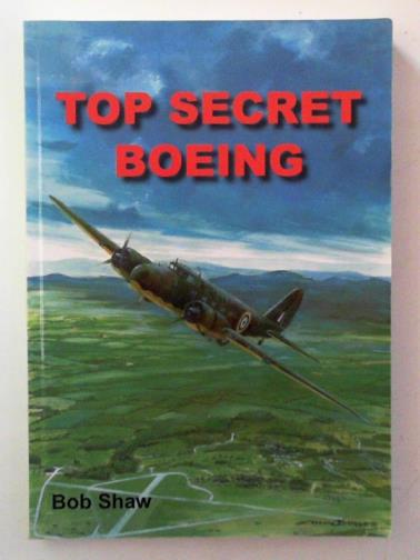 SHAW, Bob - Top secret Boeing: the life story of an elderly American airliner, a Boeing 247D