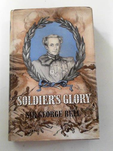 BELL, George - Soldier's Glory being 'Rough Notes of an Old Soldier'