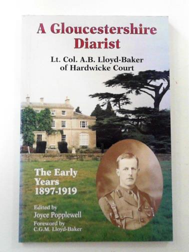 LLOYD-BAKER, A.B. (Lt. Col) - A Gloucestershire Diarist: Lt. Col. A.B. Lloyd-Baker of Hardwicke Court: the early years: 1897-1919