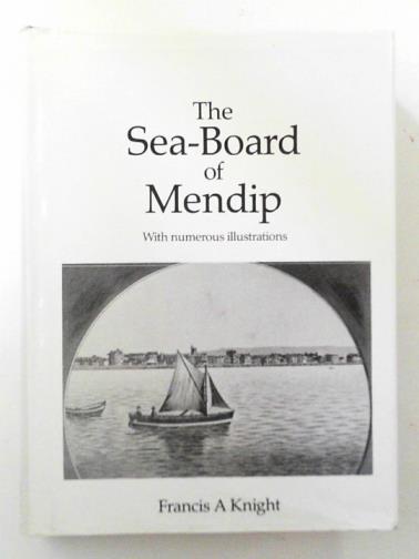 KNIGHT, Francis A. - The sea-board of Mendip