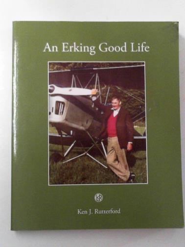 RUTTERFORD, Ken J. - An erking good life