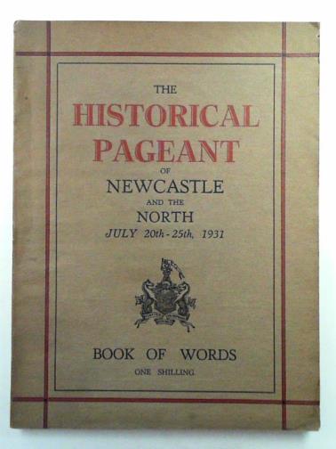 McINTYRE, W.T - The historical pageant of Newcastle and the North, July 20th - 25th, 1931