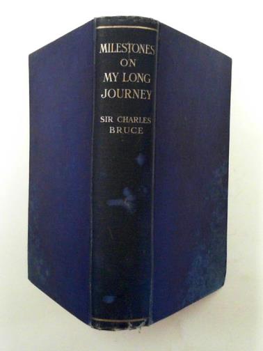 BRUCE, Charles (Sir) - Milestones on my long journey: memories of a Colonial Governor