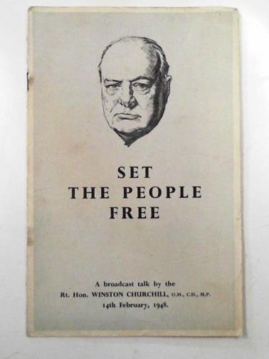 CHURCHILL, Winston - Set the people free: a broadcast talk, 14th February, 1948