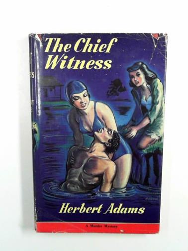 ADAMS, Herbert - The chief witness