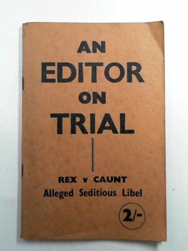 CAUNT, James - An editor on trial: Rex v. Caunt, alleged seditious libel