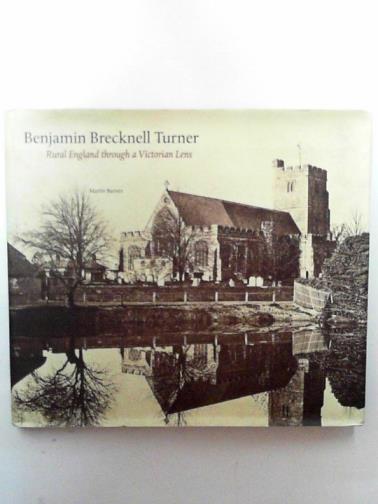 BARNES, Martin - Benjamin Brecknell Turner: rural England through a Victorian lens