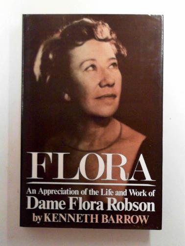 BARROW, Kenneth - Flora: an appreciation of the life and work of Dame Flora Robson