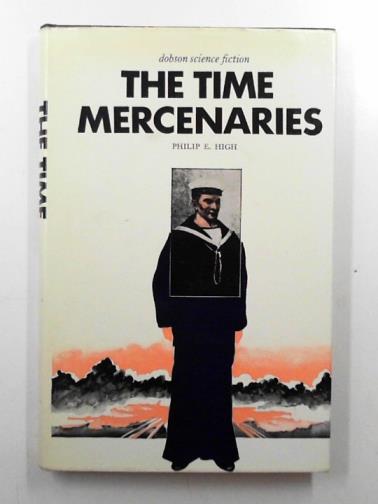 HIGH, Philip E. - The time mercenaries