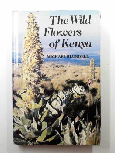 BLUNDELL, Michael - The wild flowers of Kenya