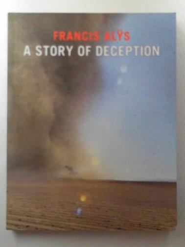 GODFREY, Mark & others (eds) - Francis Alys: a story of deception