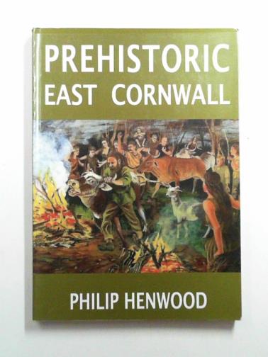 HENWOOD, Philip - Pre-historic East Cornwall and Linkinhorne