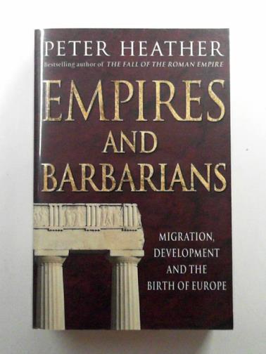 HEATHER, Peter - Empires and Barbarians