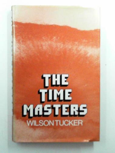 TUCKER, Wilson - The time masters