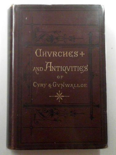CUMMINGS, Alfred Hayman - The churches and antiquities of Cury and Gunwalloe in the Lizard District, including local traditions