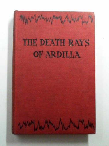 JOHNS, W. E. - The death rays of Ardilla: a story of interplanetary exploration