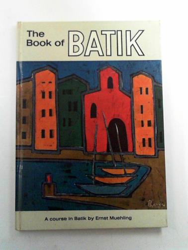 MUHLING, Ernst - The book of batik