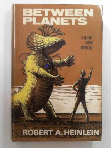 HEINLEIN, Robert A. - Between planets