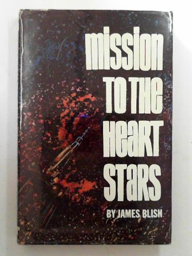 BLISH, James - Mission to the heart stars