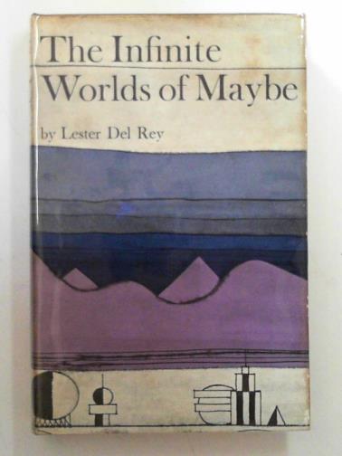 DEL REY, Lester - Infinite worlds of maybe