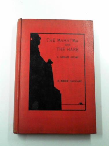HAGGARD, H. Rider - The Mahatma and the hare: a dream story